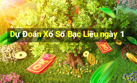 Dự Đoán Xổ Số Bạc Liêu ngày 1