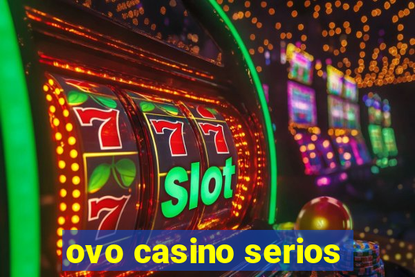 ovo casino serios