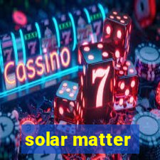 solar matter