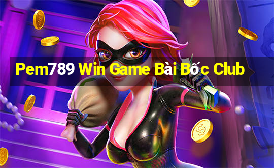 Pem789 Win Game Bài Bốc Club