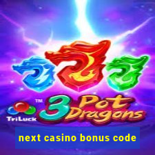 next casino bonus code