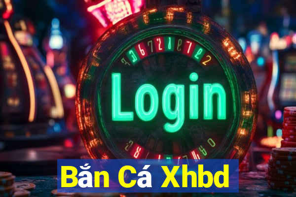 Bắn Cá Xhbd