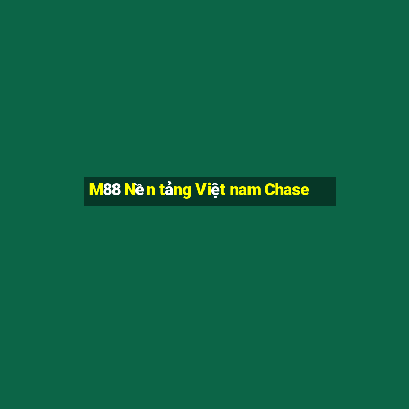 M88 Nền tảng Việt nam Chase