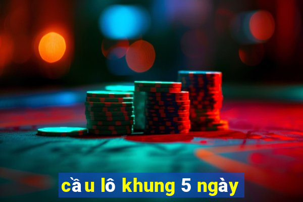 cầu lô khung 5 ngày