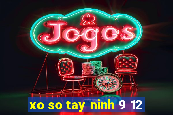 xo so tay ninh 9 12