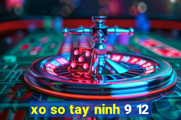 xo so tay ninh 9 12