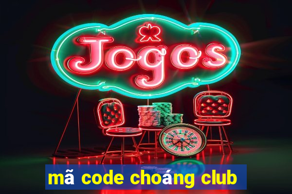 mã code choáng club