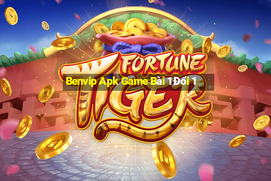 Benvip Apk Game Bài 1 Đổi 1