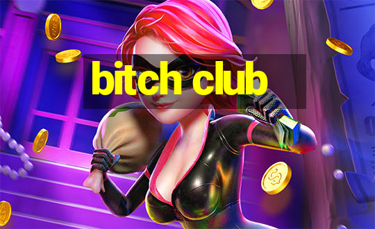 bitch club