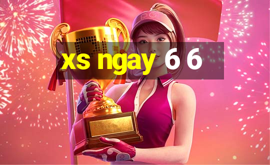 xs ngay 6 6