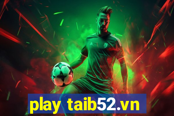 play taib52.vn