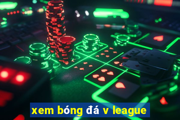 xem bóng đá v league