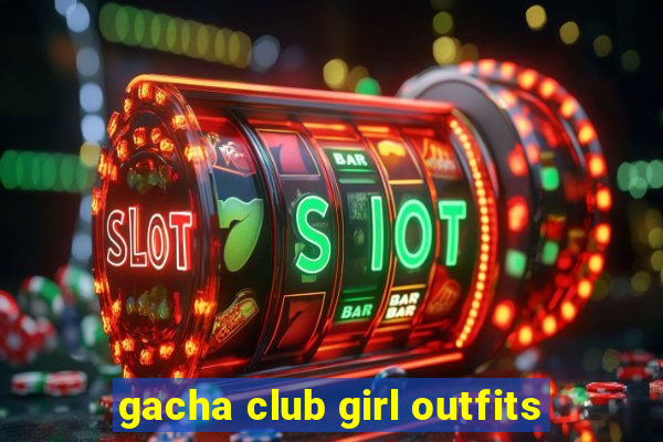 gacha club girl outfits