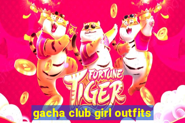 gacha club girl outfits