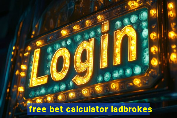 free bet calculator ladbrokes