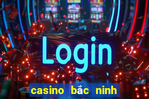 casino bắc ninh tuyển dụng