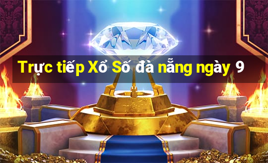 Trực tiếp Xổ Số đà nẵng ngày 9