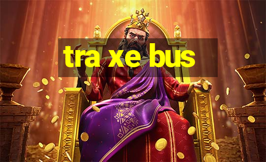 tra xe bus