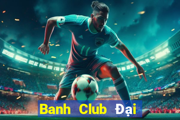 Banh Club Đại Lý Cấp 1 Game Bài