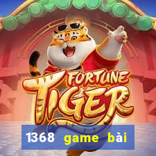 1368 game bài phiên bản Android