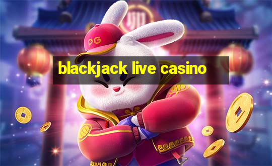 blackjack live casino