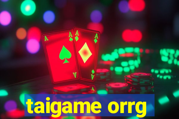 taigame orrg