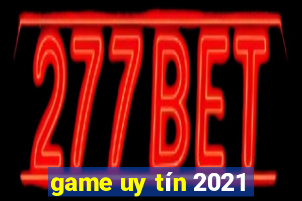 game uy tín 2021