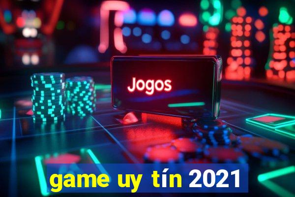 game uy tín 2021