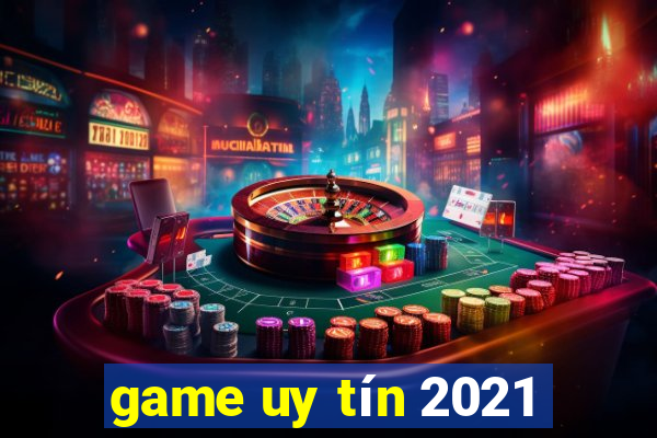 game uy tín 2021