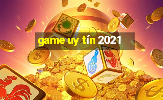 game uy tín 2021