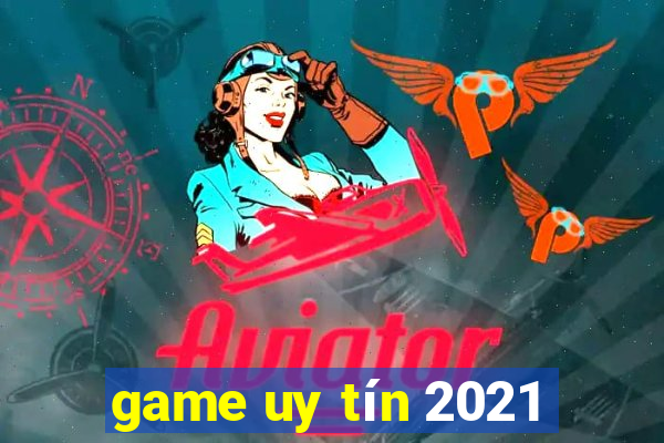 game uy tín 2021