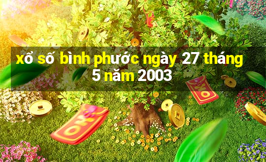 xổ số bình phước ngày 27 tháng 5 năm 2003