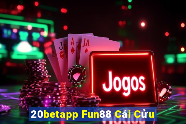 20betapp Fun88 Cái Cửu