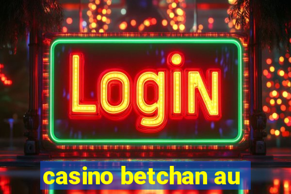 casino betchan au