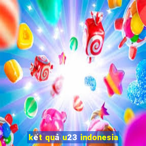 kết quả u23 indonesia