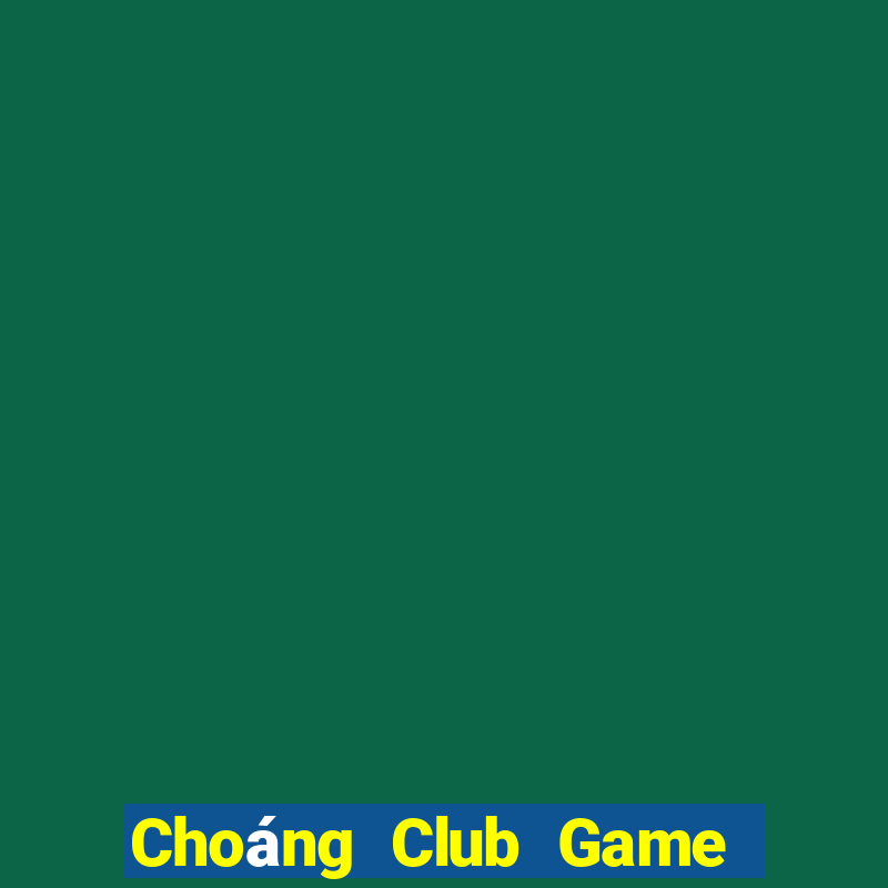 Choáng Club Game Bài Nhất Vip