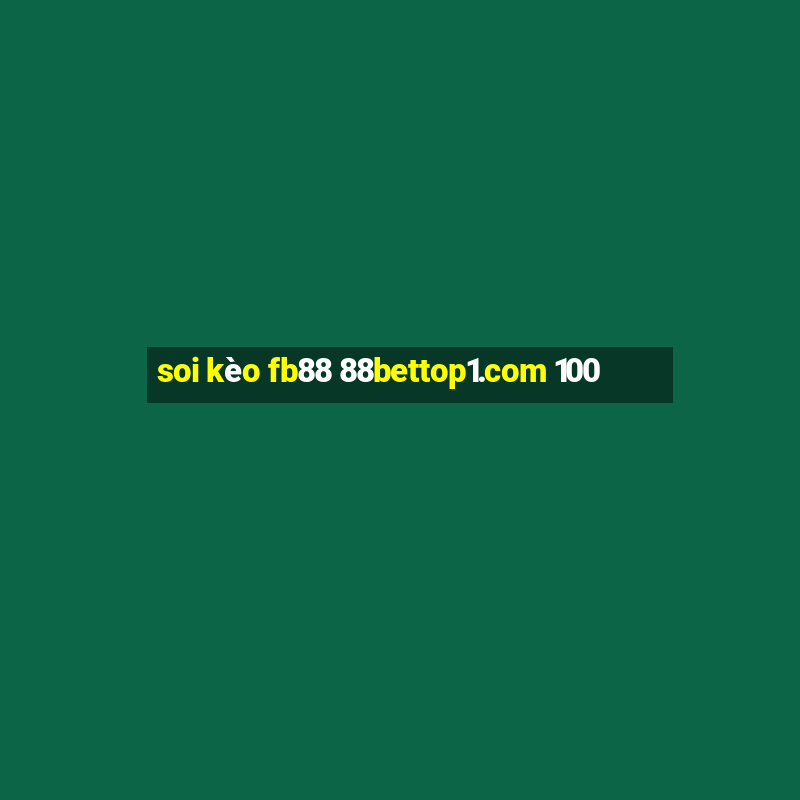 soi kèo fb88 88bettop1.com 100