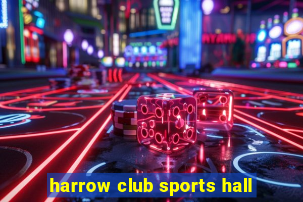 harrow club sports hall