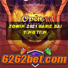 Zowin 2021 Game Bài Tặng Tiền