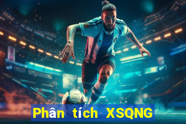 Phân tích XSQNG ngày 29