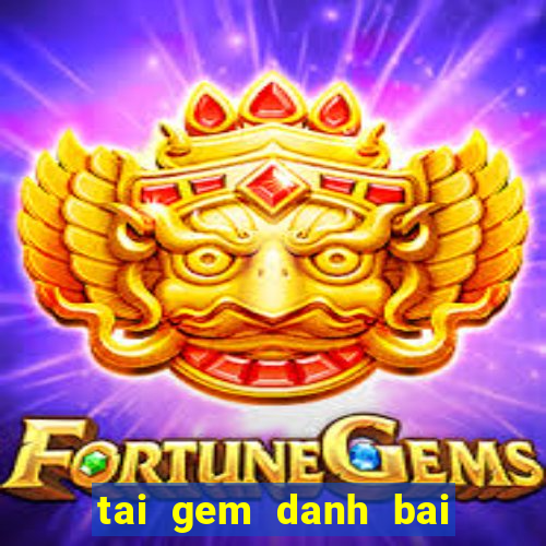 tai gem danh bai tien len