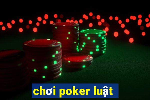 chơi poker luật