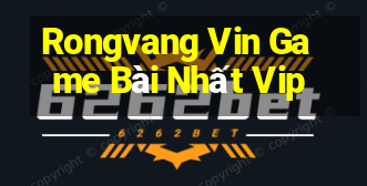 Rongvang Vin Game Bài Nhất Vip