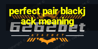 perfect pair blackjack meaning