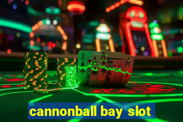 cannonball bay slot