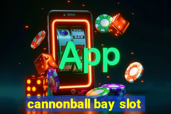 cannonball bay slot