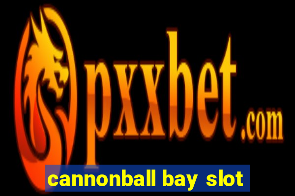 cannonball bay slot