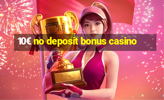 10€ no deposit bonus casino