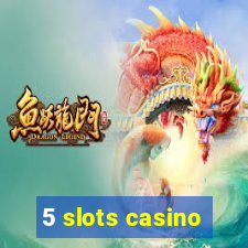 5 slots casino