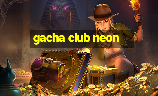 gacha club neon